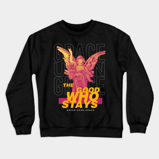 The Good Who Stays Crewneck Sweatshirt by CHAKRart